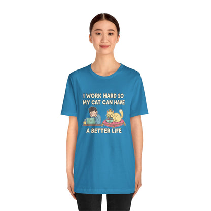 I Work Hard So My Cat Can Have A Better Life Tee