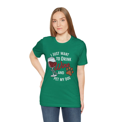 I Just Want To Drink Wine And Pet My Dog Tee