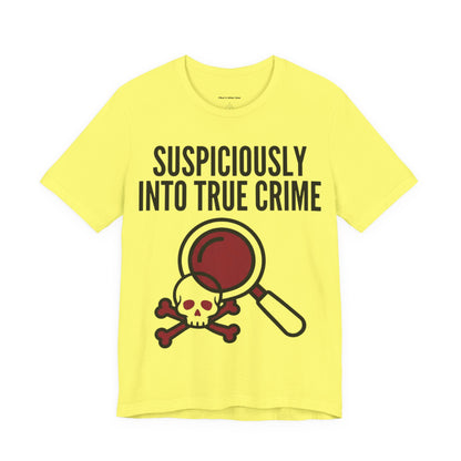 Suspiciously Into True Crime T-Shirt — Funny True Crime Tee with Magnifying Glass & Skull Graphic
