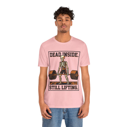 Dead Inside Still Lifting T-Shirt — Skeleton Weightlifting Gym Tee