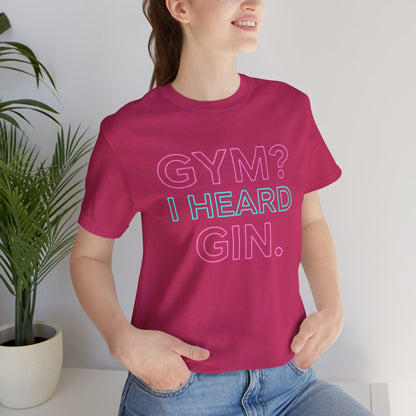 GYM? I Heard GIN Tee