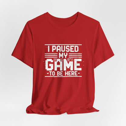 I Paused My Game Unisex Tee