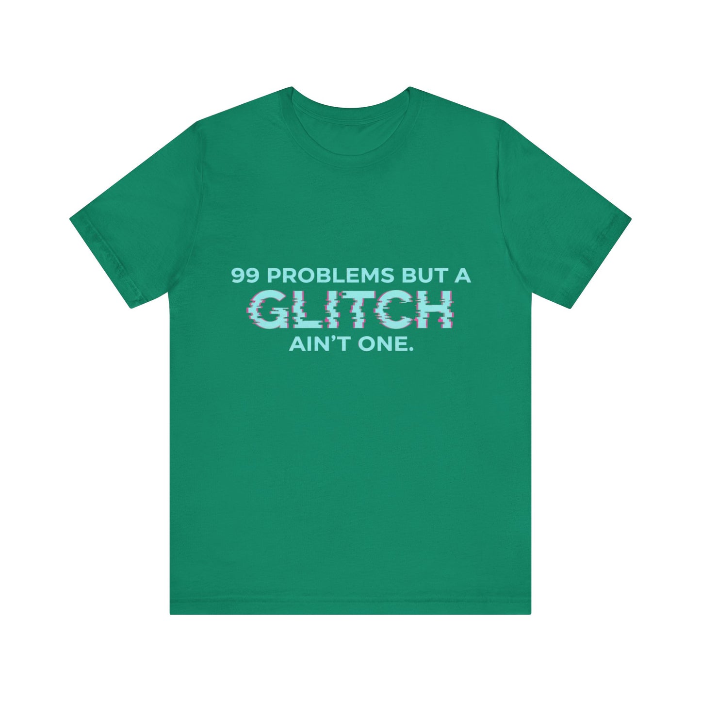 99 Problems But a Glitch Ain't One Unisex Tee