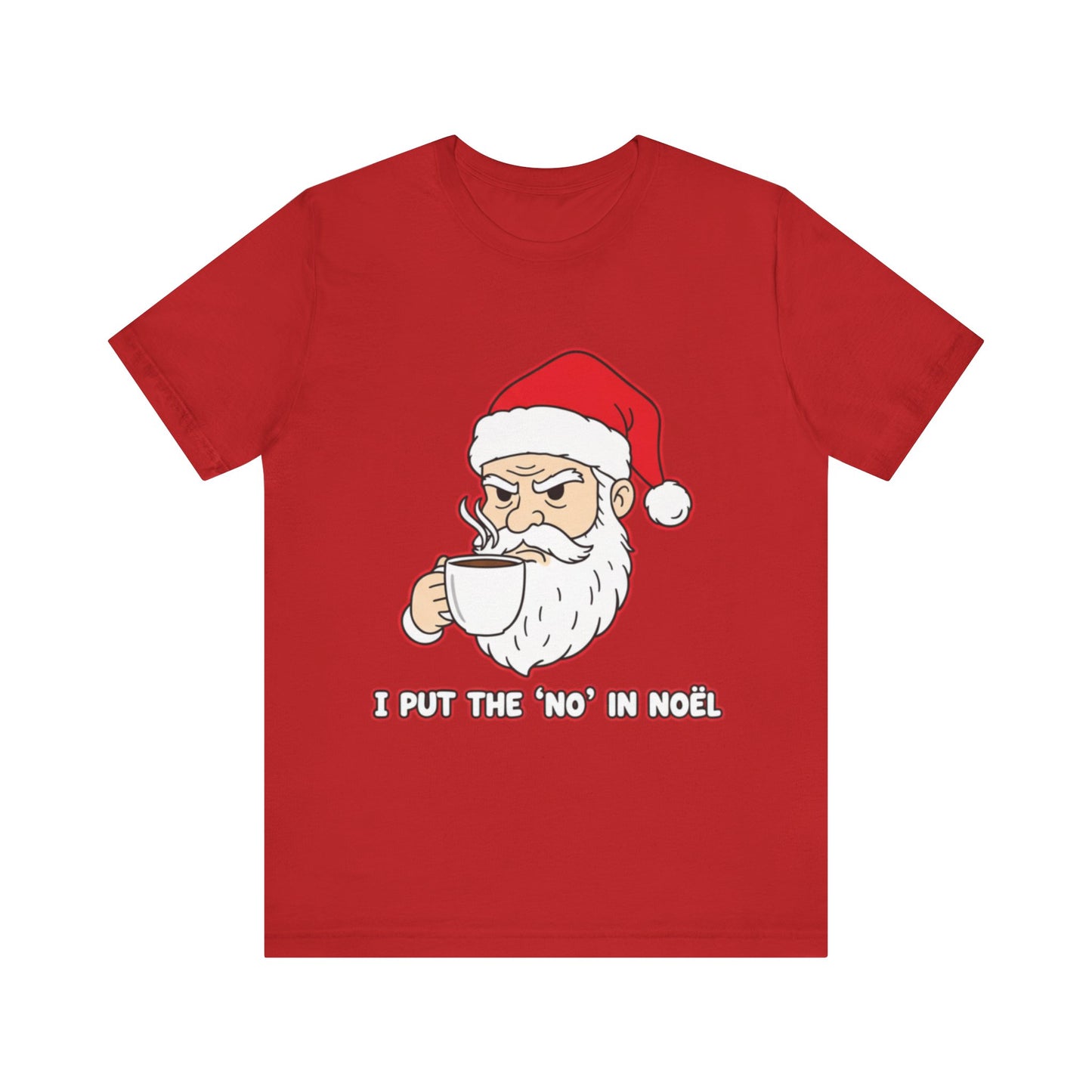 I Put the 'No' in Noël - Funny Santa Tee