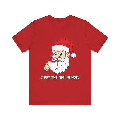 I Put the 'No' in Noël - Funny Santa Tee