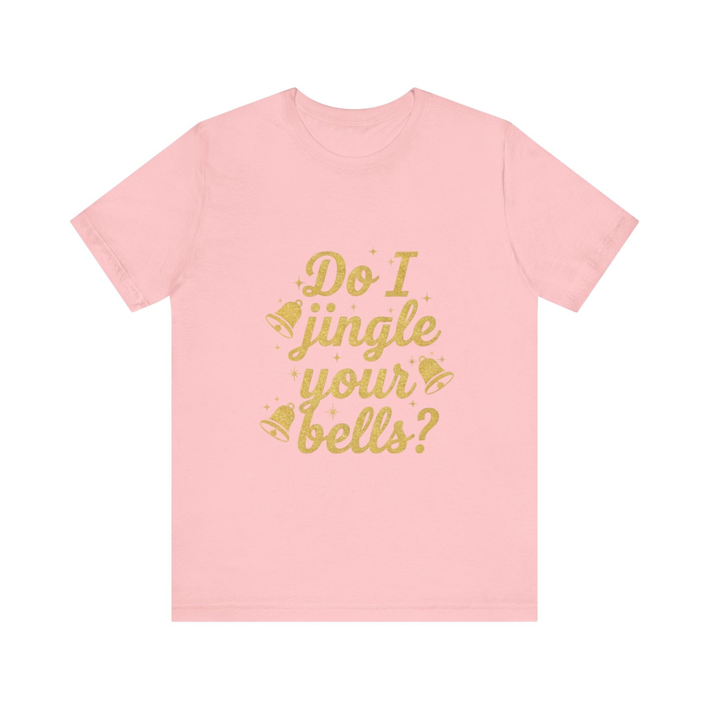 Do I Jingle Your Bells Christmas Tee