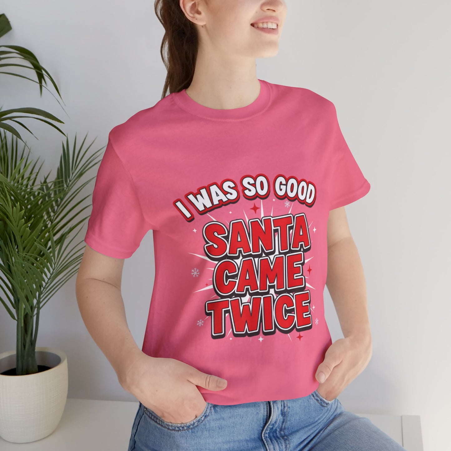I Was So Good Santa Came Twice - Funny Christmas Tee