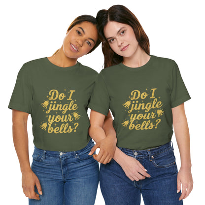 Do I Jingle Your Bells Christmas Tee