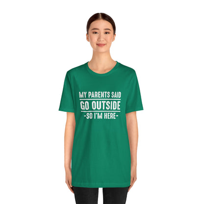 My Parents Said Go Outside Tee