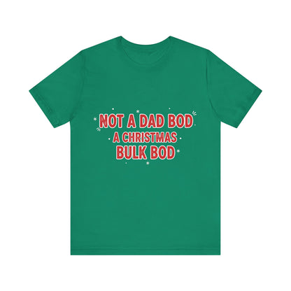 Not a Dad Bod, a Christmas Bulk Bod T-Shirt