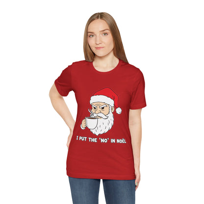I Put the 'No' in Noël - Funny Santa Tee
