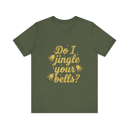 Do I Jingle Your Bells Christmas Tee