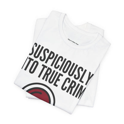 Suspiciously Into True Crime T-Shirt — Funny True Crime Tee with Magnifying Glass & Skull Graphic