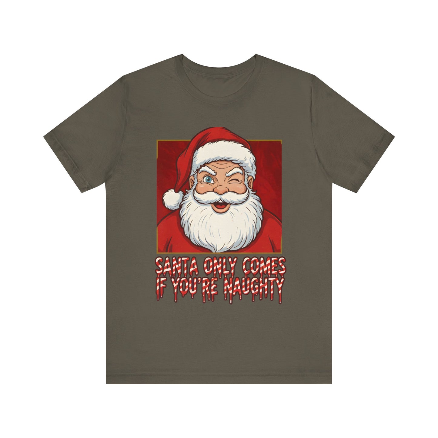 Santa Only Comes When Your Naughty Tee