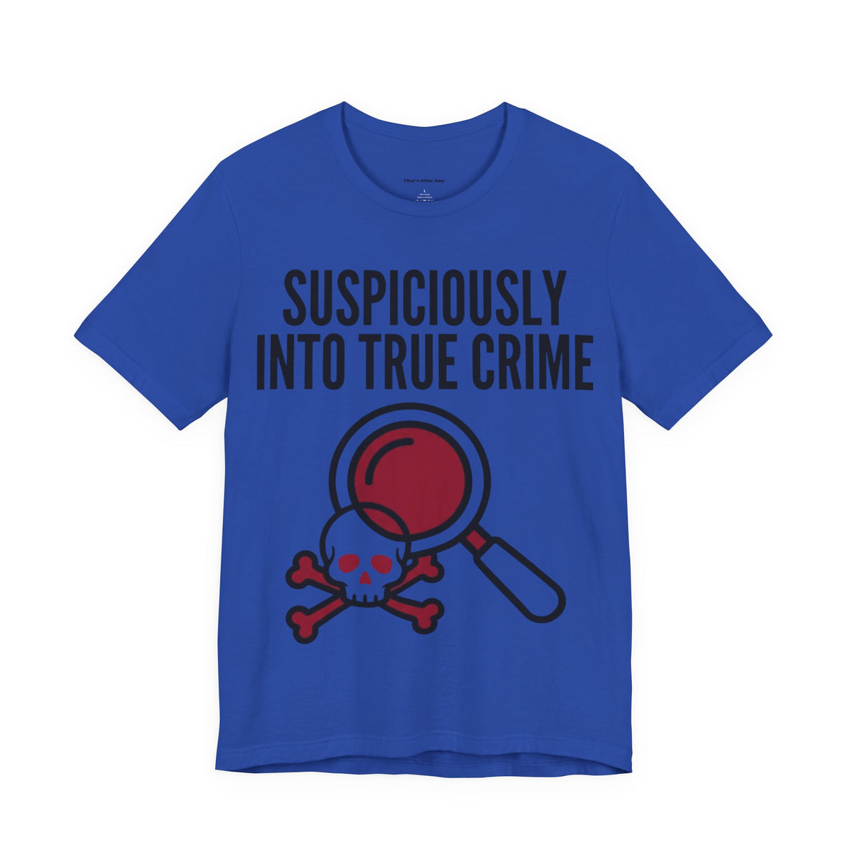 Suspiciously Into True Crime T-Shirt — Funny True Crime Tee with Magnifying Glass & Skull Graphic