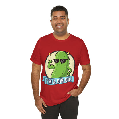 I'm a Big Dill Unisex Tee