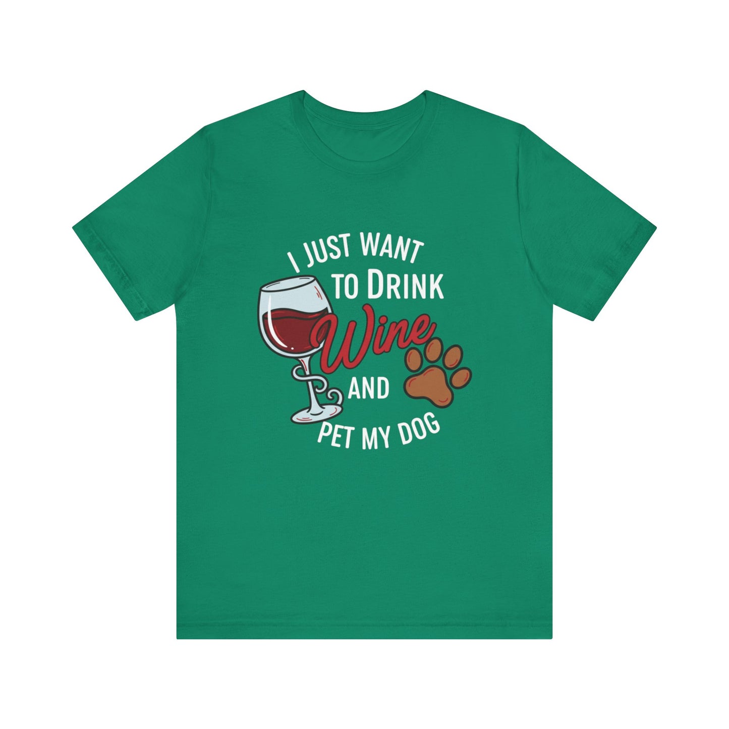 I Just Want To Drink Wine And Pet My Dog Tee