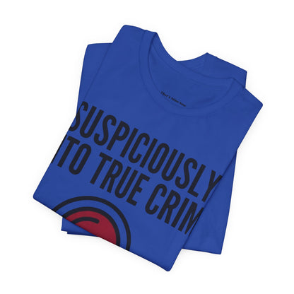 Suspiciously Into True Crime T-Shirt — Funny True Crime Tee with Magnifying Glass & Skull Graphic