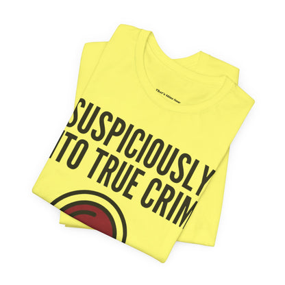 Suspiciously Into True Crime T-Shirt — Funny True Crime Tee with Magnifying Glass & Skull Graphic