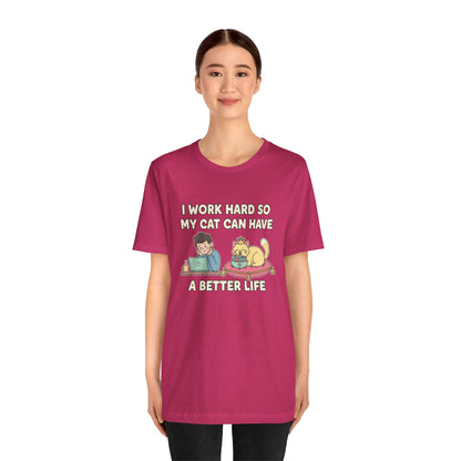 I Work Hard So My Cat Can Have A Better Life Tee