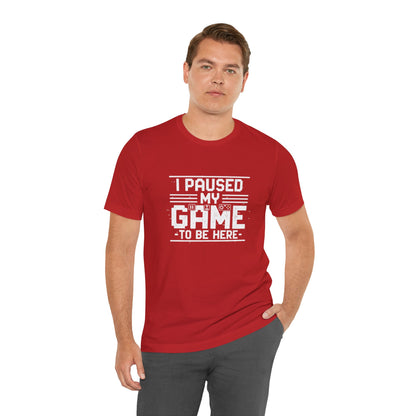 I Paused My Game Unisex Tee