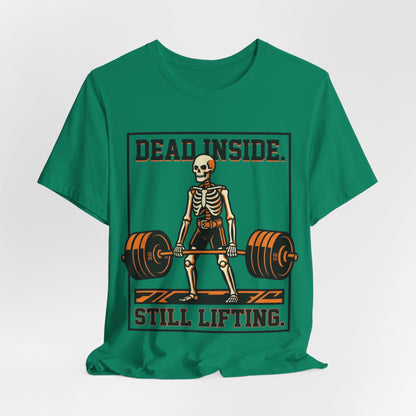 Dead Inside Still Lifting T-Shirt — Skeleton Weightlifting Gym Tee