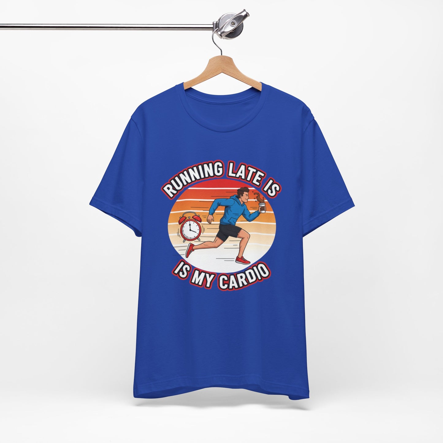 Running Late Is My Cardio T-Shirt