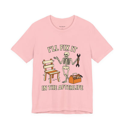 I’ll Fix It in the Afterlife Skeleton Mechanic T-Shirt