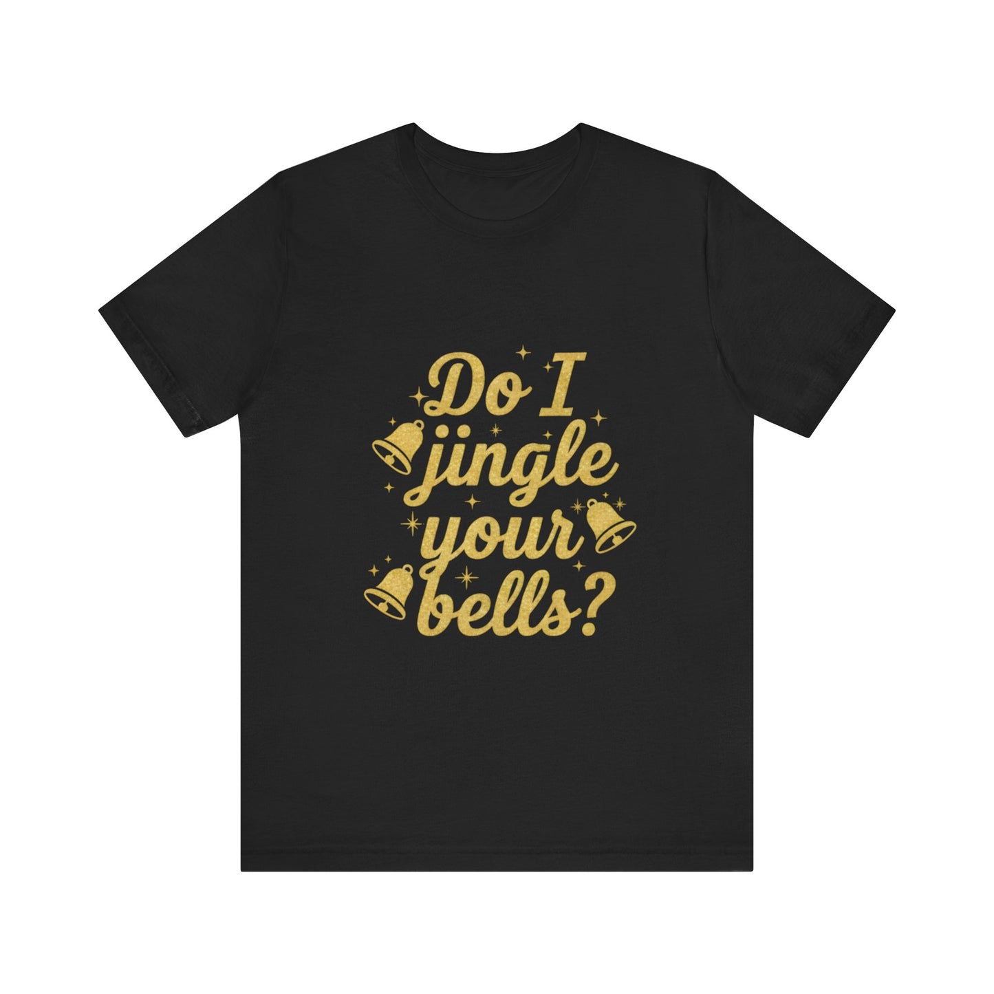 Do I Jingle Your Bells Christmas Tee