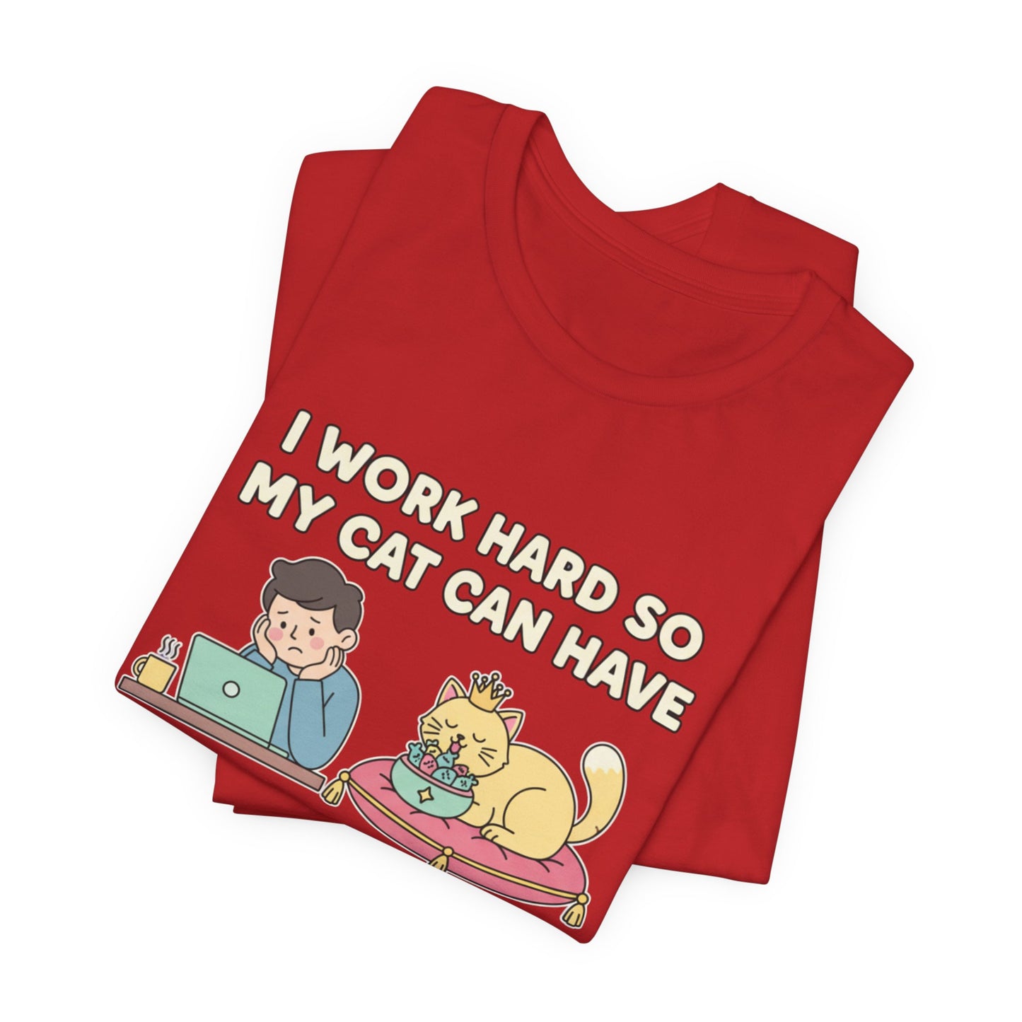 I Work Hard So My Cat Can Have A Better Life Tee