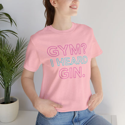 GYM? I Heard GIN Tee