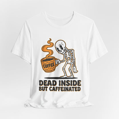 Dead Inside But Caffeinated Tee — Funny Coffee Skeleton T-Shirt
