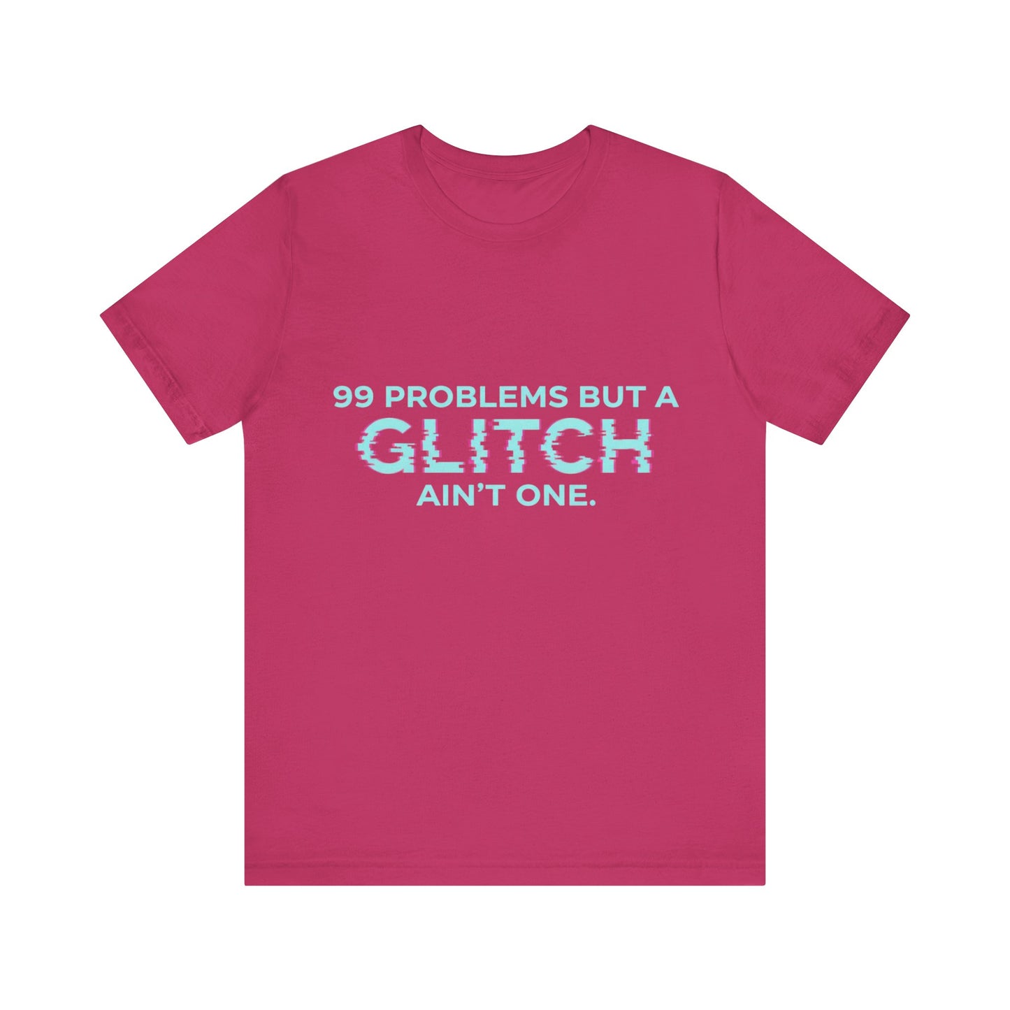 99 Problems But a Glitch Ain't One Unisex Tee