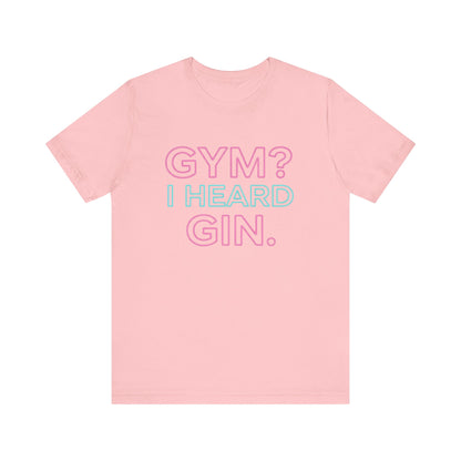 GYM? I Heard GIN Tee