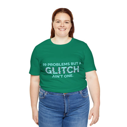 99 Problems But a Glitch Ain't One Unisex Tee