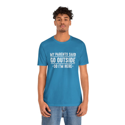 My Parents Said Go Outside Tee