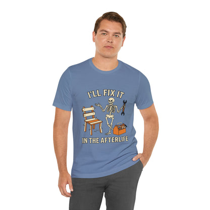 I’ll Fix It in the Afterlife Skeleton Mechanic T-Shirt