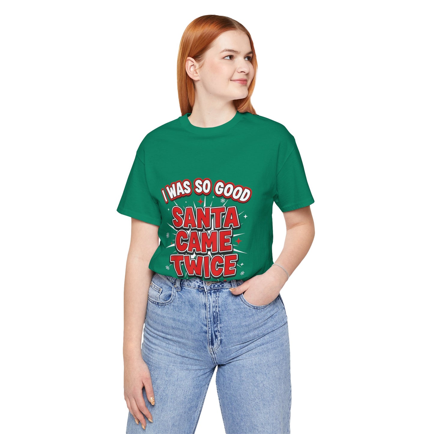 I Was So Good Santa Came Twice - Funny Christmas Tee