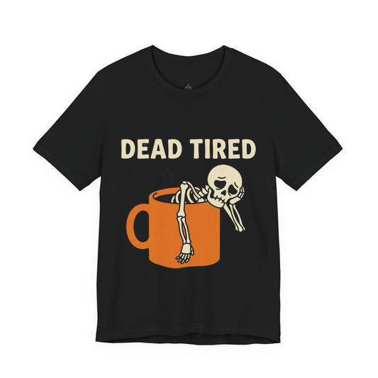 Dead Tired Tee – Funny Skeleton in Coffee Mug Graphic T-Shirt