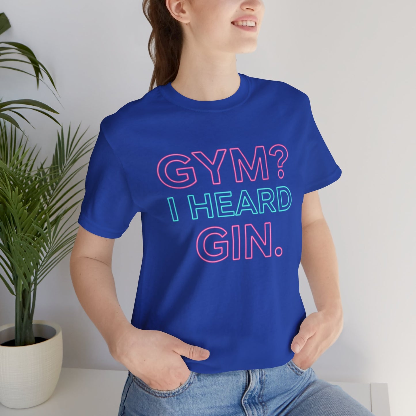GYM? I Heard GIN Tee
