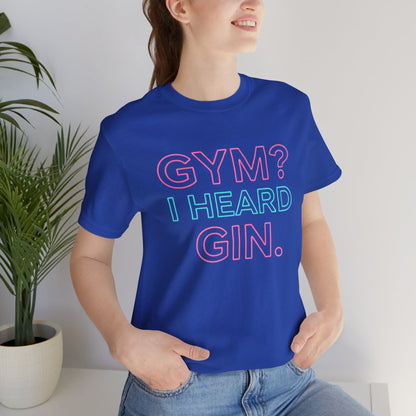 GYM? I Heard GIN Tee