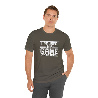 I Paused My Game Unisex Tee