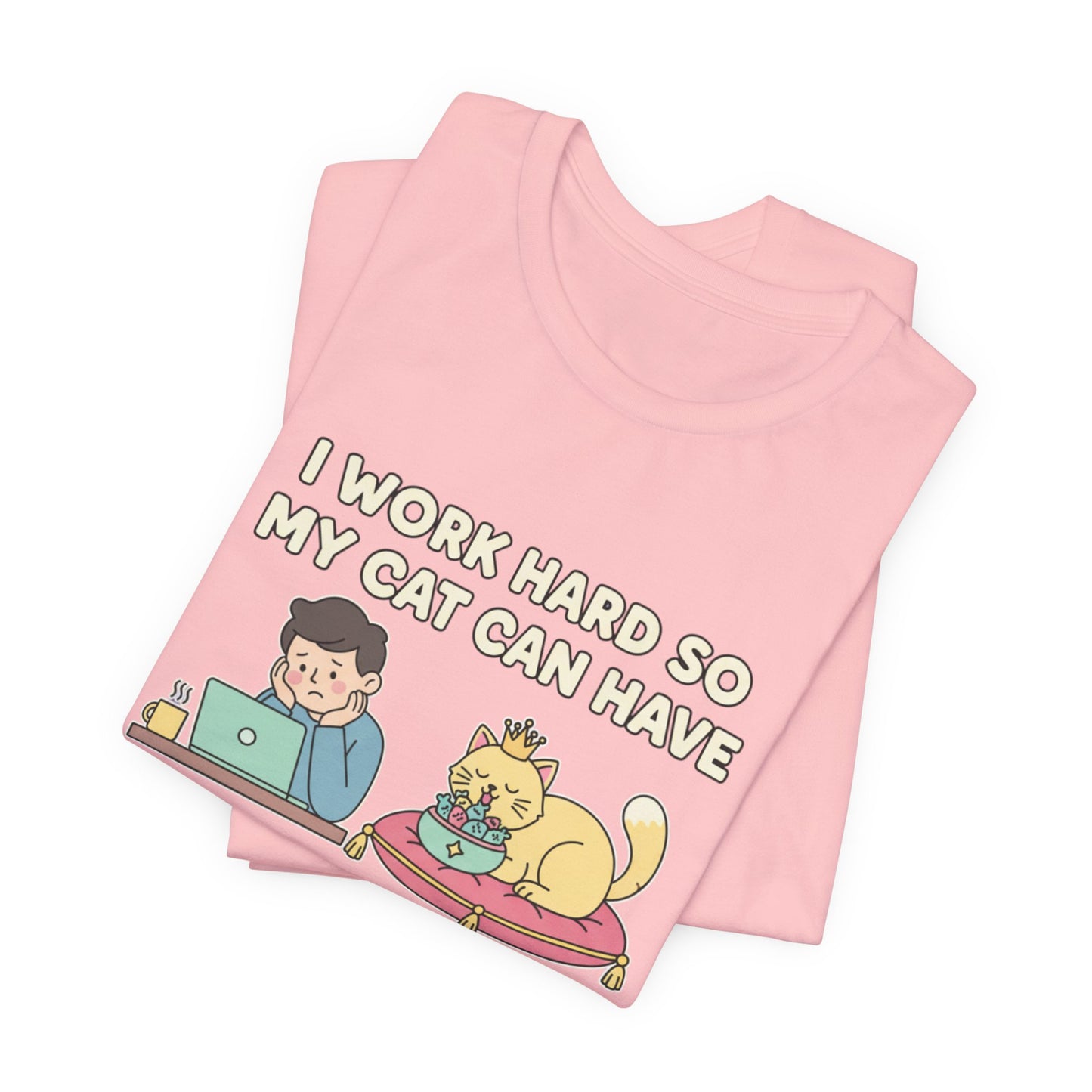 I Work Hard So My Cat Can Have A Better Life Tee