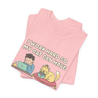 I Work Hard So My Cat Can Have A Better Life Tee