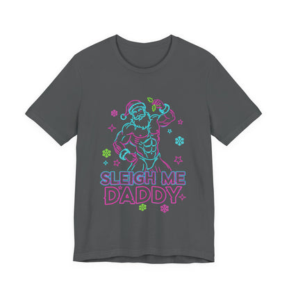Sleigh Me Daddy' -  Unisex Jersey Short Sleeve Shirt
