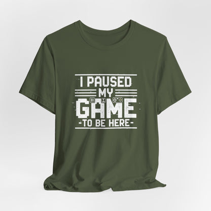 I Paused My Game Unisex Tee
