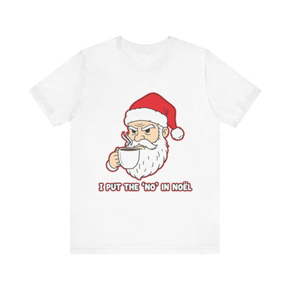 I Put the 'No' in Noël - Funny Santa Tee