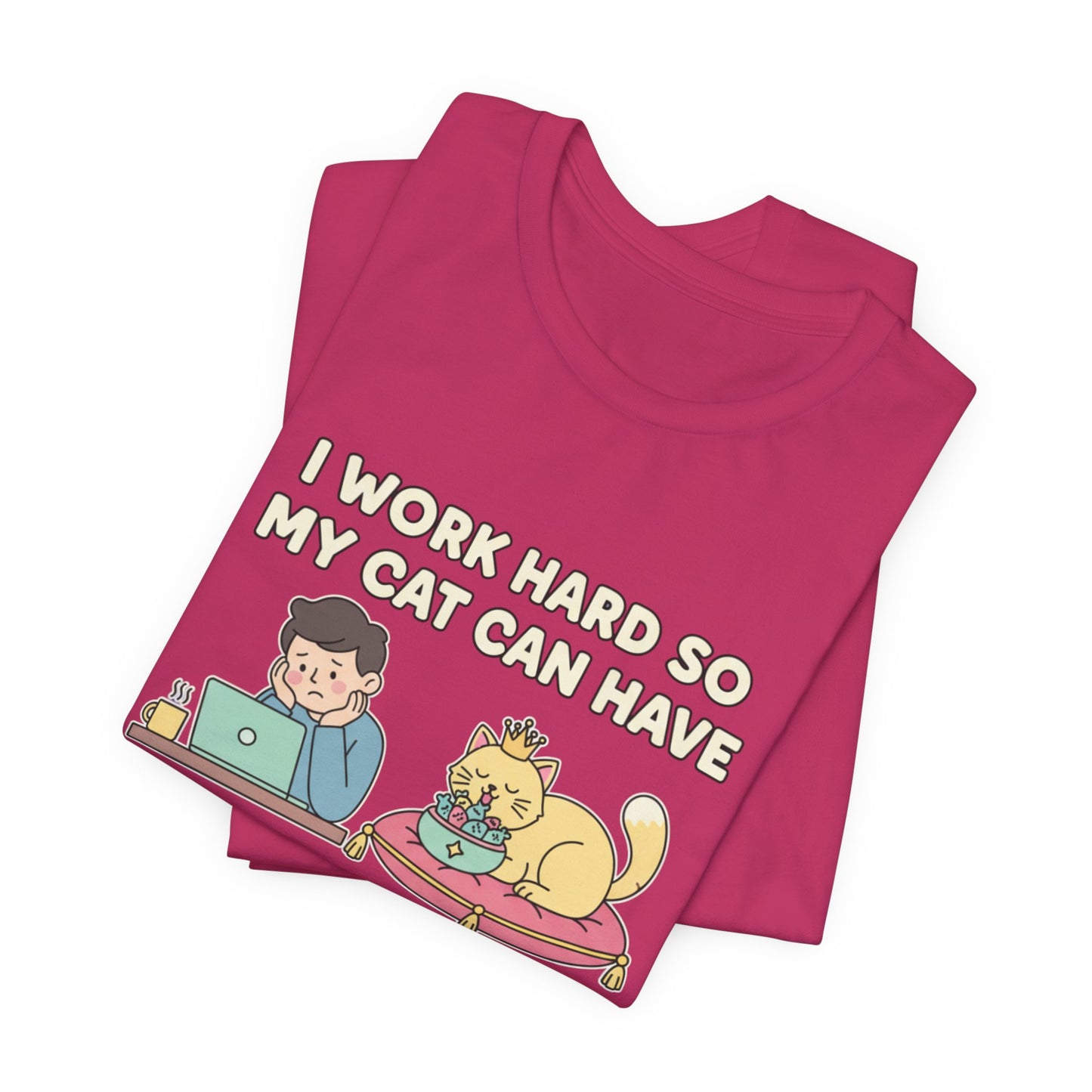 I Work Hard So My Cat Can Have A Better Life Tee