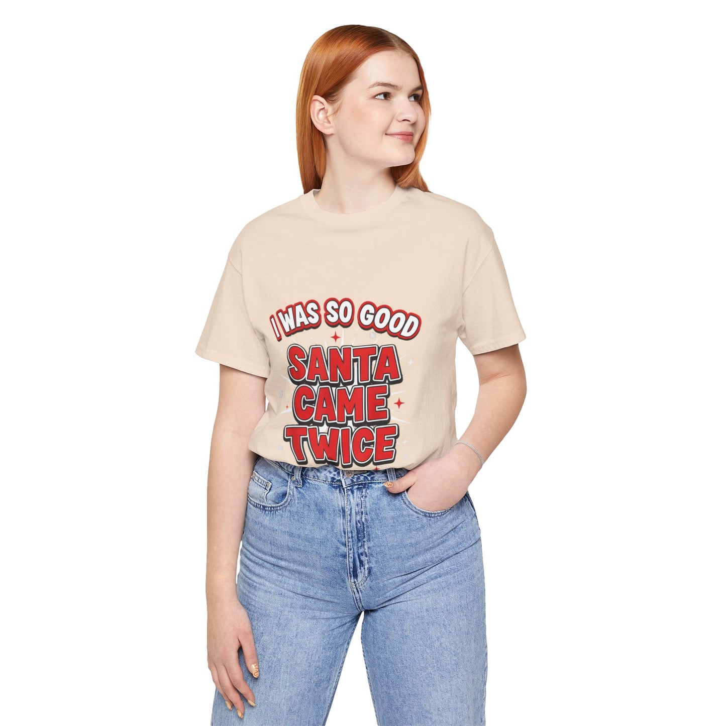 I Was So Good Santa Came Twice - Funny Christmas Tee
