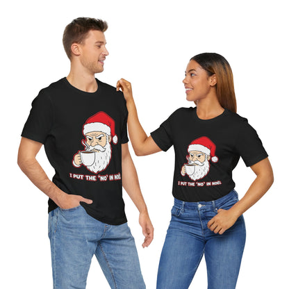 I Put the 'No' in Noël - Funny Santa Tee